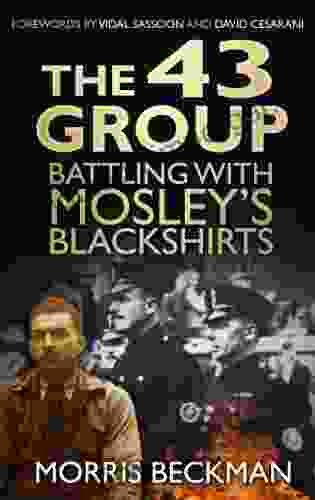 The 43 Group: Battling with Mosley s Blackshirts