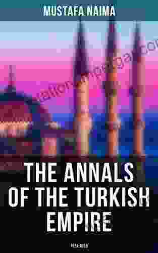 The Annals of the Turkish Empire: 1591 1659: The Most Important Events in Affairs of East West