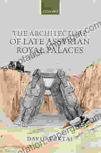 The Architecture Of Late Assyrian Royal Palaces