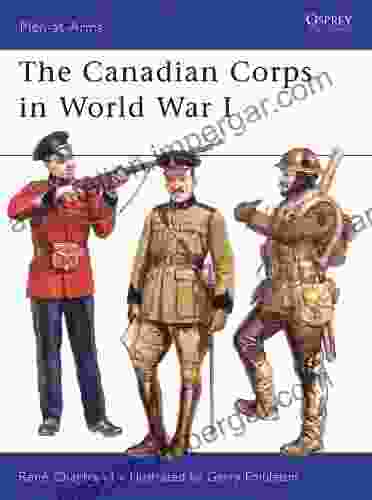 The Canadian Corps In World War I (Men At Arms 439)