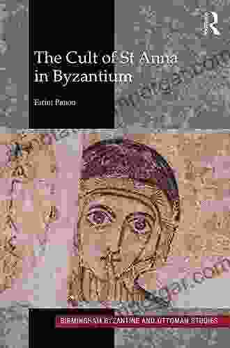 The Cult Of St Anna In Byzantium (Birmingham Byzantine And Ottoman Studies 24)