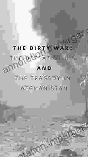 The Dirty War: The Defeat Of U S And The Tragedy In Afghanistan