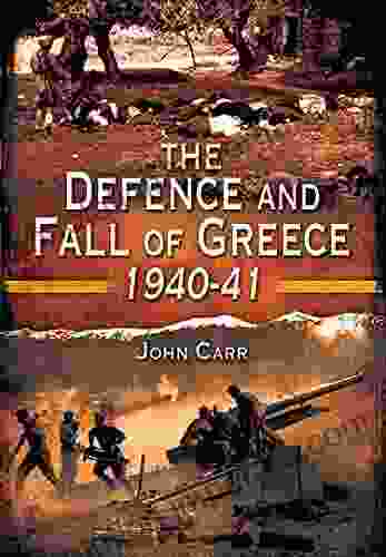 The Defence And Fall Of Greece 1940 41