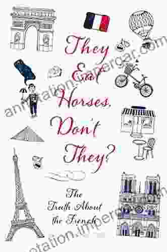 They Eat Horses Don T They?: The Truth About The French