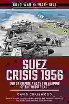 Suez Crisis 1956: End Of Empire And The Reshaping Of The Middle East (Cold War 1945 1991)