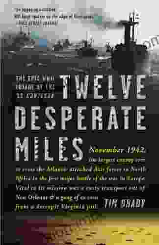 Twelve Desperate Miles: The Epic World War II Voyage Of The SS Contessa