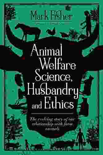 Animal Welfare Science Husbandry And Ethics: The Evolving Story Of Our Relationship With Farm Animals