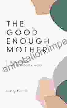 The Good Enough Mother: Reimagining Motherhood And Work