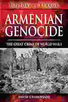 Armenian Genocide: The Great Crime Of World War I (History Of Terror)