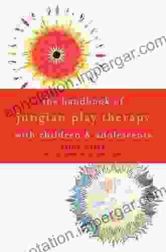 The Handbook Of Jungian Play Therapy With Children And Adolescents