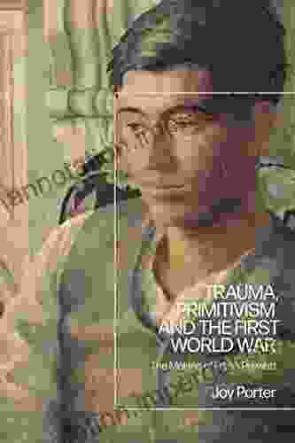 Trauma Primitivism And The First World War: The Making Of Frank Prewett