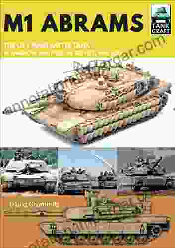 M1 Abrams: The US S Main Battle Tank In American And Foreign Service 1981 2024 (Tank Craft 17)