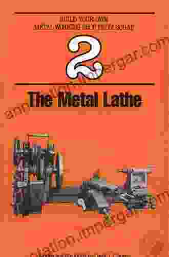 The Metal Lathe (Build Your Own Metal Working Shop From Scrap 2)