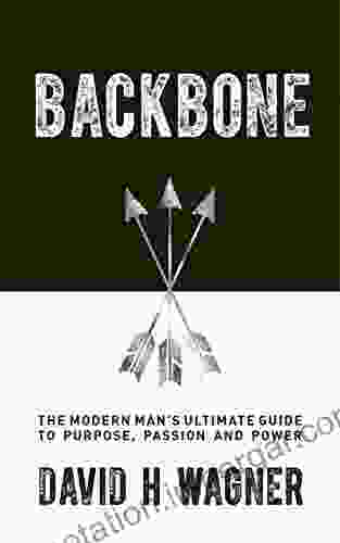 Backbone: The Modern Man S Ultimate Guide To Purpose Passion And Power