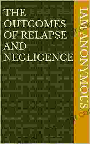 The Outcomes Of Relapse and Negligence : A Short Story