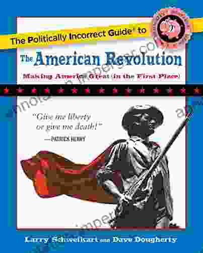 The Politically Incorrect Guide To The American Revolution (The Politically Incorrect Guides)