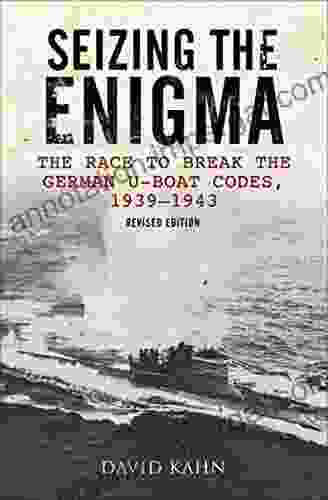 Seizing The Enigma: The Race To Break The German U Boat Codes 1939 1943