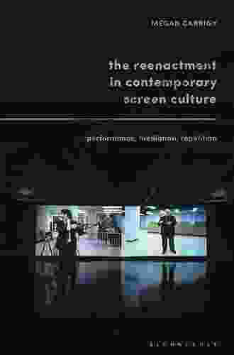 The Reenactment In Contemporary Screen Culture: Performance Mediation Repetition