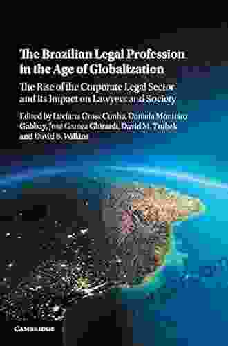 The Brazilian Legal Profession In The Age Of Globalization: The Rise Of The Corporate Legal Sector And Its Impact On Lawyers And Society