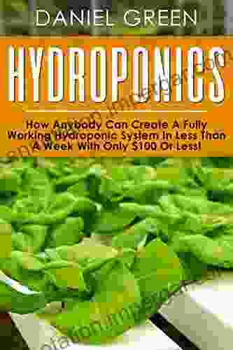 Hydroponics: The Simple Guide To Hydroponics Gardening For Beginners Grow Organic Vegetables Fruits And Herbs To Save Time And Money (Hydrofarm Homesteading Aquaculture Aquaponics Horticulture)