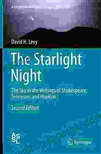 The Starlight Night: The Sky In The Writings Of Shakespeare Tennyson And Hopkins (Astrophysics And Space Science Library 419)