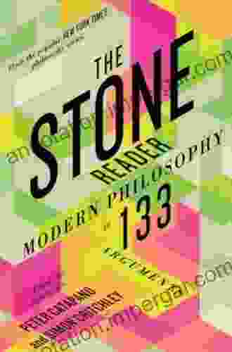 The Stone Reader: Modern Philosophy In 133 Arguments