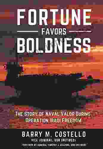 FORTUNE FAVORS BOLDNESS: The Story of Naval Valor During Operation Iraqi Freedom