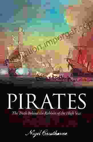 Pirates: The Truth Behind The Robbers Of The High Seas