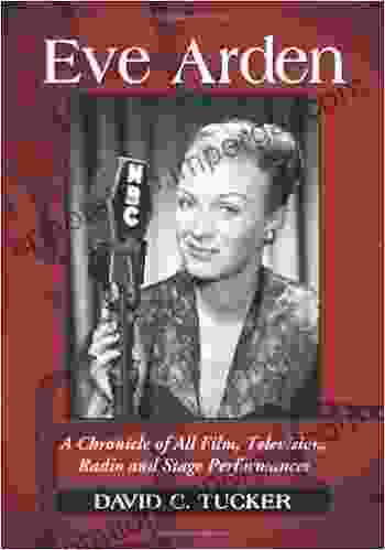 Eve Arden: A Chronicle Of All Film Television Radio And Stage Performances