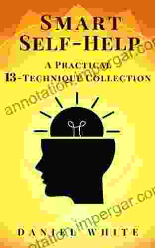 Smart Self Help: A Practical 13 Technique Collection Without Lies Learn How To Improve Your Self Esteem And Your Self Confidence Following Proven Step By Step New Mindset) (Self Help Power 2)