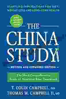 The China Study: Revised And Expanded Edition: The Most Comprehensive Study Of Nutrition Ever Conducted And The Startling Implications For Diet Weight Loss And Long Term Health