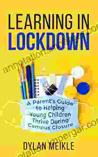 Learning In Lockdown: A Parent S Guide To Helping Young Children Thrive During Campus Closure