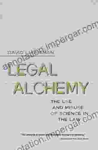 Legal Alchemy: The Use And Misuse Of Science In The Law