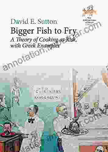 Bigger Fish To Fry: A Theory Of Cooking As Risk With Greek Examples (New Anthropologies Of Europe: Perspectives And Provocations 3)