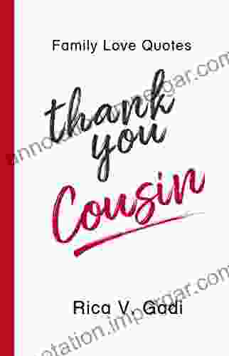 Family Love Quotes : Thank You Cousin: Tidbits Of What I Am Thankful To You For (Cousin Family Love Love Quotes Cousin Quotes Family 1)