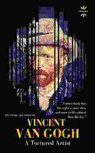 VINCENT VAN GOGH: A Tortured Artist The Entire Life Story Biography Facts Quotes (Great Biographies 34)