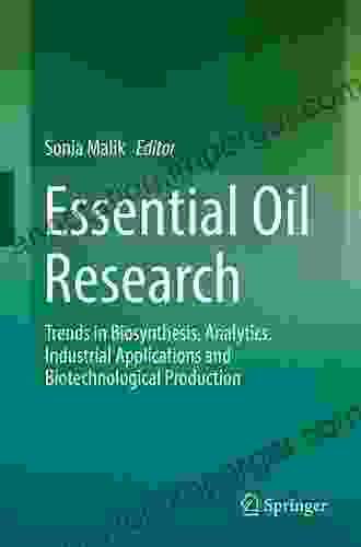 Essential Oil Research: Trends In Biosynthesis Analytics Industrial Applications And Biotechnological Production