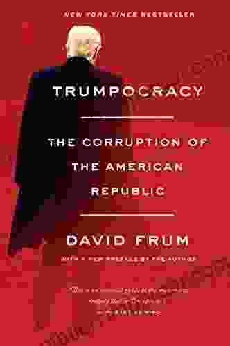 Trumpocracy: The Corruption Of The American Republic