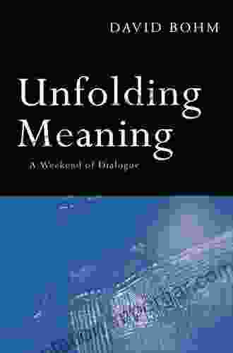 Unfolding Meaning: A Weekend Of Dialogue With David Bohm