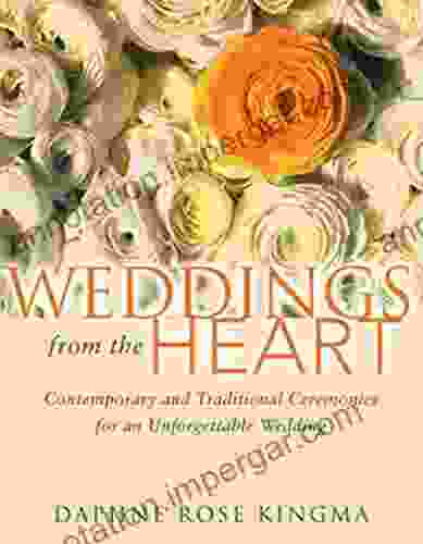 Weddings from the Heart: Contemporary and Traditional Ceremonies for an Unforgettable Wedding