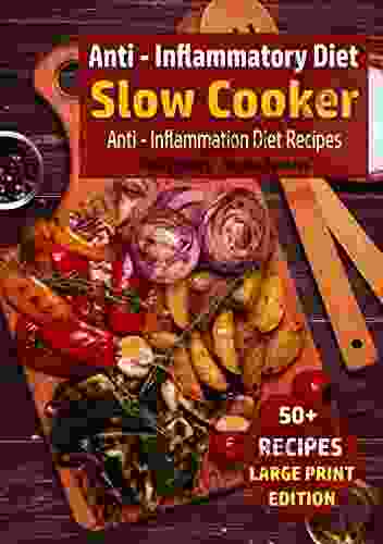 Anti Inflammatory Diet Slow Cooker: Anti Inflammation Diet Recipes (Slow Cooker Large Print)