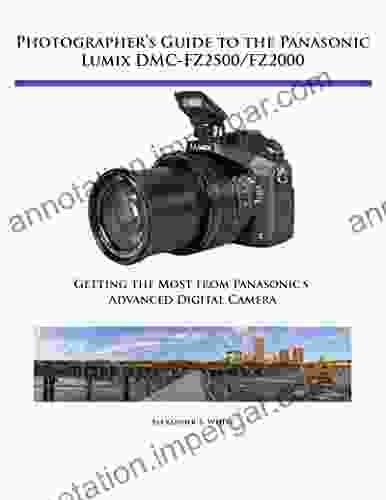 Photographer s Guide to the Panasonic Lumix DMC FZ2500/FZ2000: Getting the Most from Panasonic s Advanced Digital Camera