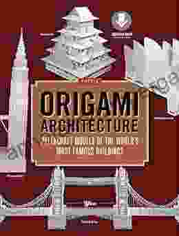 Origami Architecture (144 Pages): Papercraft Models Of The World S Most Famous Buildings: Origami With 16 Projects Downloadable Video Instructions