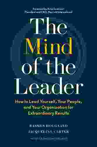 The Mind Of The Leader: How To Lead Yourself Your People And Your Organization For Extraordinary Results