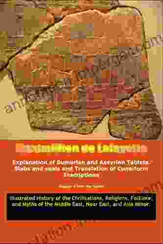 Vol 2 Explanation Of Sumerian And Assyrian Tablets Slabs And Seals And Translation Of Cuneiform Inscriptions (Illustrated History Of The Civilizations Middle East Near East And Asia Minor )