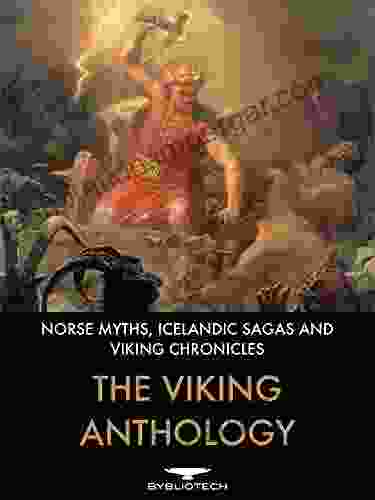 The Viking Anthology: Norse Myths Icelandic Sagas And Viking Chronicles