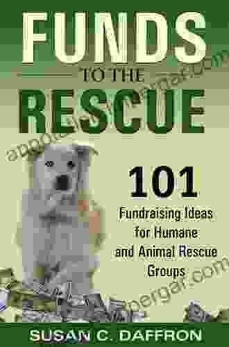 Funds to the Rescue: 101 Fundraising Ideas for Humane and Animal Rescue Groups