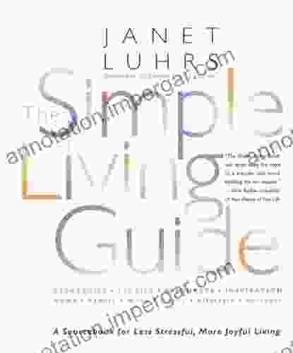 The Simple Living Guide: A Sourcebook For Less Stressful More Joyful Living