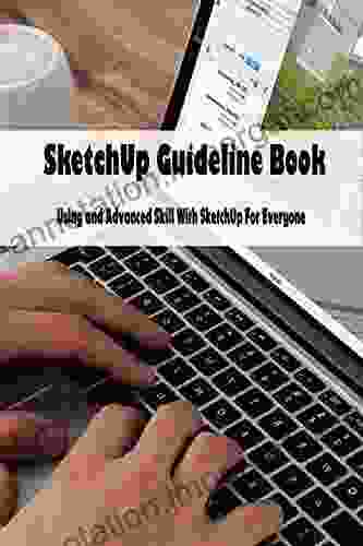 SketchUp Guideline Book: Using And Advanced Skill With SketchUp For Everyone: SketchUp Tutorial