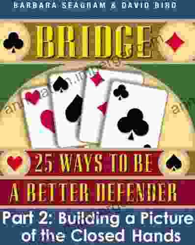 Bridge: 25 Ways To Be A Better Defender Part 2 Building A Picture Of The Closed Hands